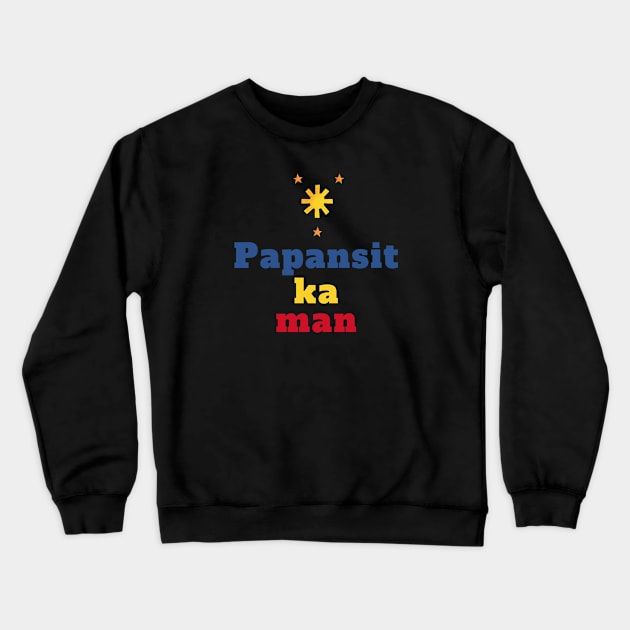 3 stars and a sun  filipino saying - papansit ka naman Crewneck Sweatshirt by CatheBelan